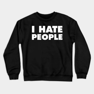 I Hate People Crewneck Sweatshirt